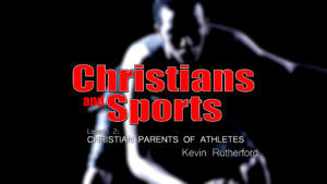 2. Christian Parents of Athletes | Christians and Sports