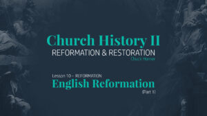 Lesson 10: Reformation - English Reformation (Part 1)