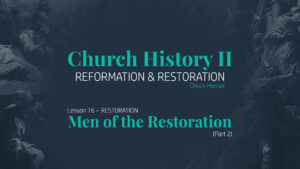 Lesson 16: Restoration - Men of the Restoration (Part 2)