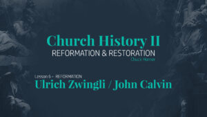 Lesson 6: Reformation - Ulrich Zwingli / John Calvin
