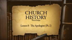 Church History: Lesson 8 - The Apologists (Part 2)
