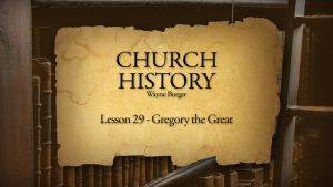 Church History: Lesson 29 - Gregory the Great