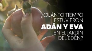 ¿Cuánto Tiempo Estuvieron Adán y Eva en el Jardín del Edén? | Preguntas Sobre La Creación (How Long Were Adam and Eve in the Garden of Eden)