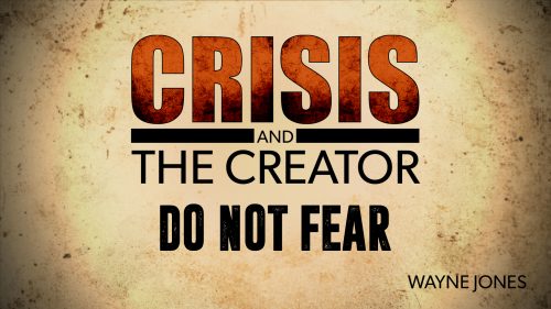 Crisis and the Creator: Do Not Fear