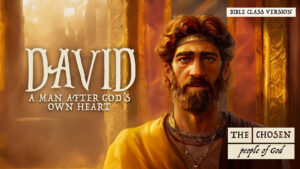 The Chosen People of God: David (Bible Class Version) David-ManAfterGodsHeart-Chosen-People-of-God-BCV