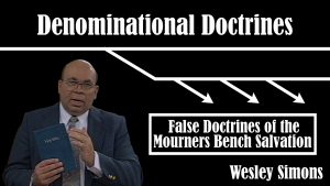 20. False Doctrines of Mourner’s Bench Salvation  | Denominational Doctrines