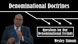 36. Questions for Our Denominational Friends | Denominational Doctrines