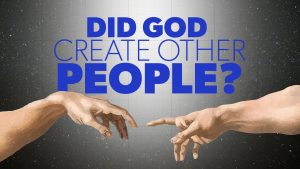 Did God Create Other People?
