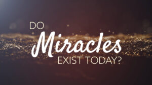 Do Miracles Exist Today?