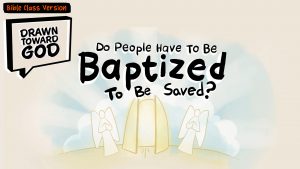 Do People Have to Be Baptized to Be Saved? (Bible Class Version) | Drawn Toward God