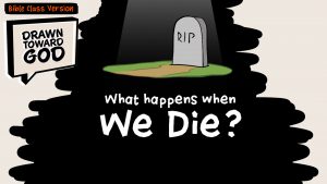 What Happens When We Die? (Bible Class Version) | Drawn Toward God