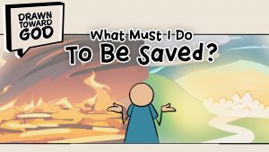 What Must I Do to Be Saved? | Drawn Toward God