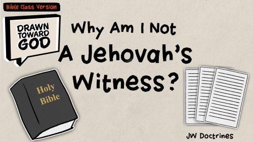Why I Am Not a Jehovah's Witness (Bible Class Version) | Drawn Toward God