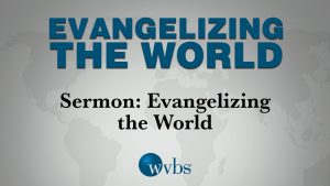 Sermon: Evangelizing the World