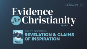 10. Bible's Inspiration: Revelation and Claims of Inspiration | Evidence for Christianity
