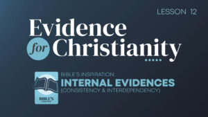 12. Bible's Inspiration: Internal Evidences (Consistency & Interdependency)