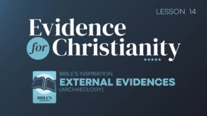 14. Bible's Inspiration: External Evidences (Archaeology) | Evidence for Christianity