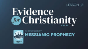 18. Christ's Deity: Messianic Prophecy | Evidence for Christianity