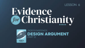 6. Design Argument (Part 2) | Evidence for Christianity