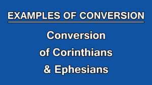 9. Conversion of Corinthians & Ephesians | Examples of Conversion