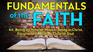 44. Being a Christian Means: Being in Christ | Fundamentals of the Faith