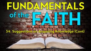 54. Suggestions on Acquiring Knowledge (Part 2) | Fundamentals of the Faith