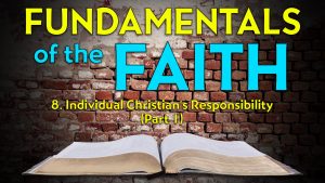 8. Individual Christian’s Responsibility (Part 1) | Fundamentals of the Faith