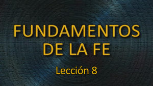 Fundamentos-de-la-Fe-leccion-8.jpg