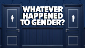 1. Whatever Happened to Gender | Gender: A Biblical View