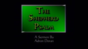 The Shepherd Psalm | Sermon by Adron Doran
