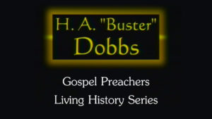 H.A. “Buster” Dobbs | Gospel Preachers Living History Series