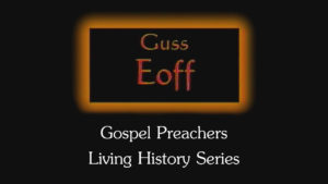 Guss Eoff | Gospel Preachers Living History Series
