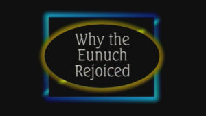 Why the Eunuch Rejoiced | Sermon by Roy C. Deaver