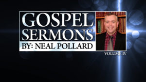 Sermons by Neal Pollard (Volume 4)