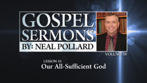 10. Our All-Sufficient God | Gospel Sermons by Neal Pollard (Volume 4)