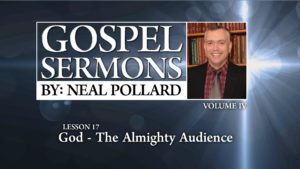 17. God - The Almighty Audience | Gospel Sermons by Neal Pollard (Volume 4)