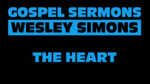 1. The Heart | Gospel Sermons by Wesley Simons