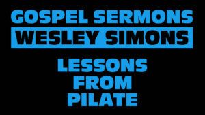 3. Lessons from Pilate | Gospel Sermons by Wesley Simons