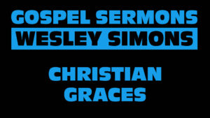 4. Christian Graces | Gospel Sermons by Wesley Simons