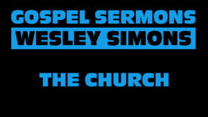 5. The Church | Gospel Sermons by Wesley Simons