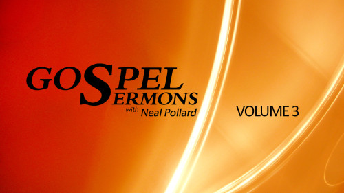 Gospel Sermons with Neal Pollard Volume 3