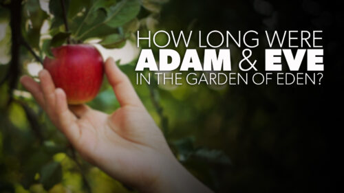 How Long Were Adam and Eve in the Garden of Eden?