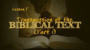 Transmission of the Biblical Text (Part 1) | How We Got the Bible