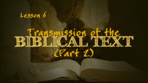 Transmission of the Biblical Text (Part 2) | How We Got the Bible
