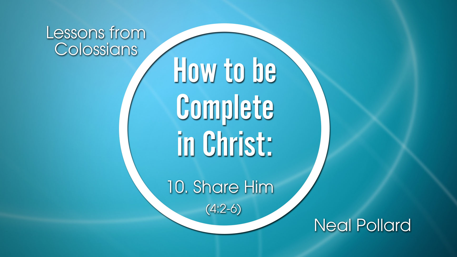 Share Him | How to Be Complete in Christ (Neal Pollard) Share Him | How to Be Complete in Christ (Neal Pollard)