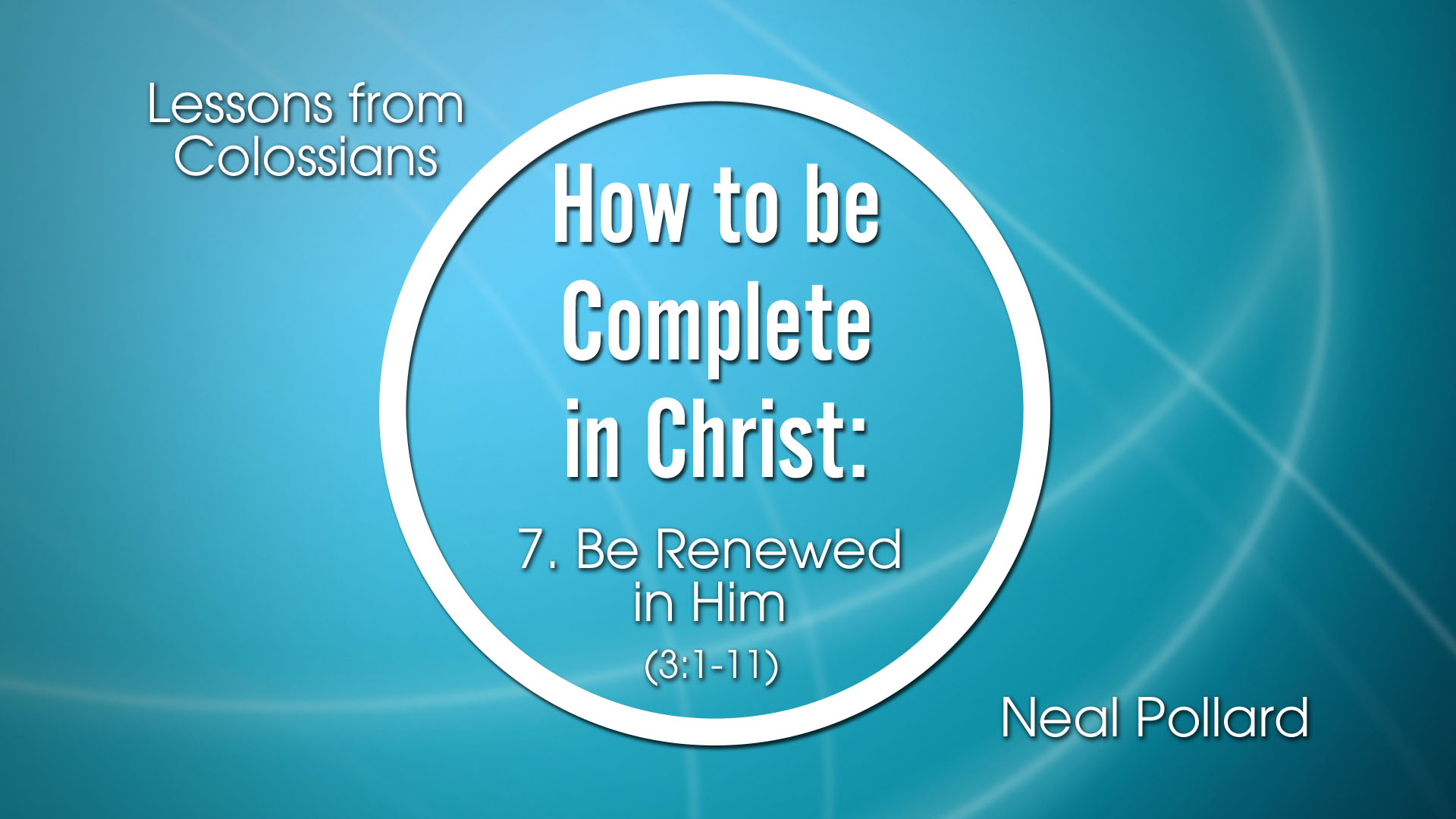 Be Renewed with Him | How to Be Complete with Christ (Neal Pollard) Be Renewed with Him | How to Be Complete with Christ (Neal Pollard)