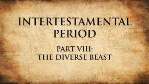 19. The Diverse Beast I | Intertestamental Period