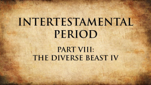 22. The Diverse Beast IV | Intertestamental Period
