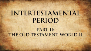 3. The Old Testament World II | Intertestamental Period