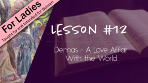 12. Demas - A Love Affair With the World | Intriguing Men of the Bible